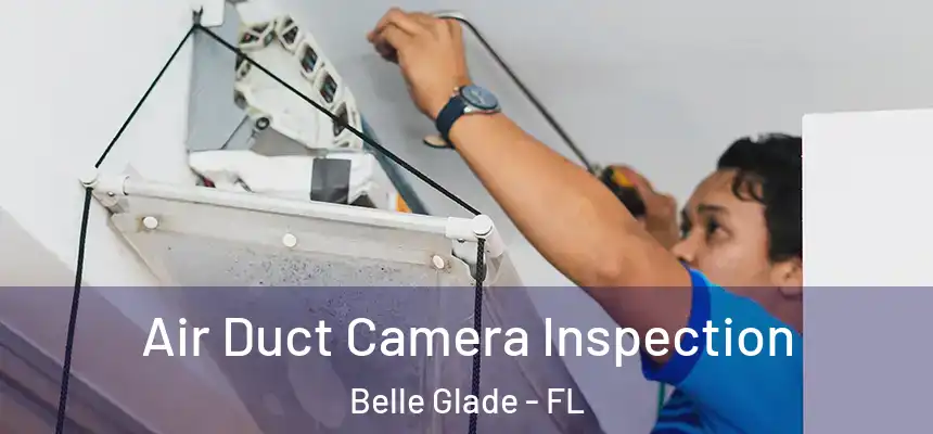 Air Duct Camera Inspection Belle Glade - FL