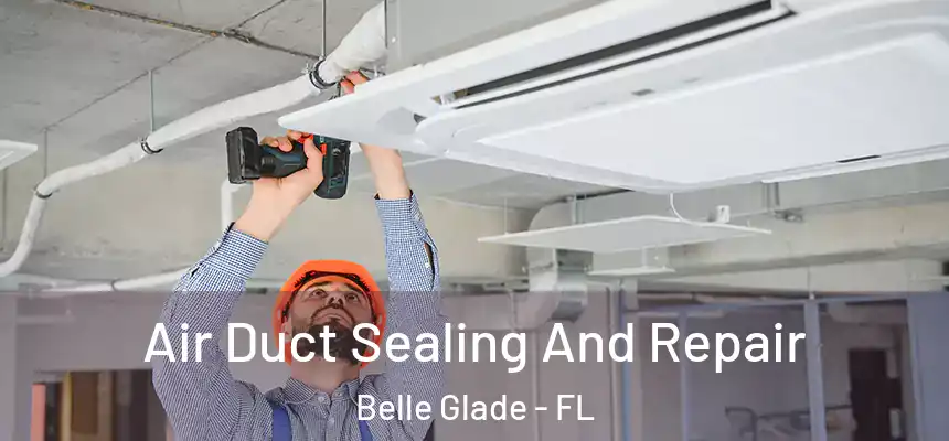 Air Duct Sealing And Repair Belle Glade - FL