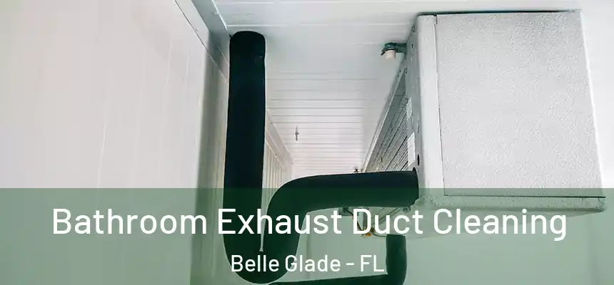  Bathroom Exhaust Duct Cleaning Belle Glade - FL