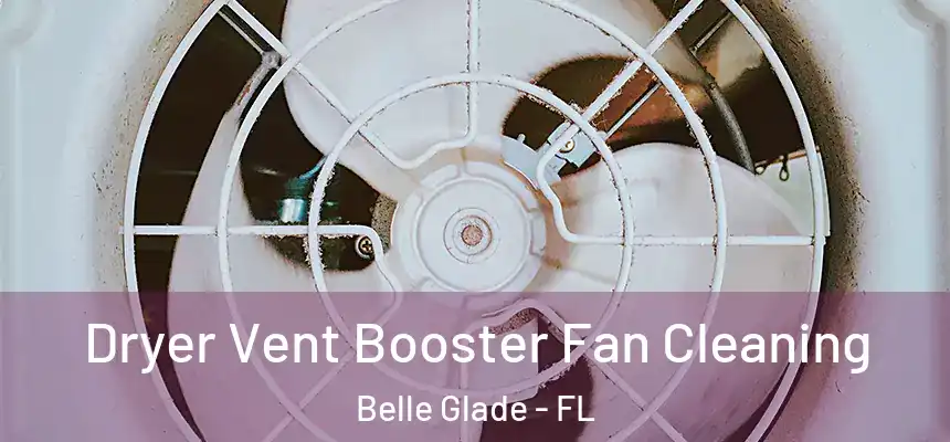 Dryer Vent Booster Fan Cleaning Belle Glade - FL