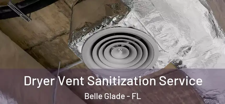 Dryer Vent Sanitization Service Belle Glade - FL