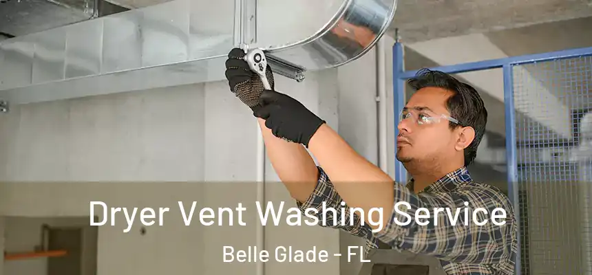 Dryer Vent Washing Service Belle Glade - FL
