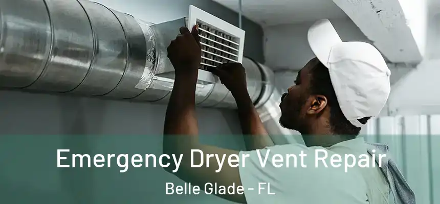 Emergency Dryer Vent Repair Belle Glade - FL