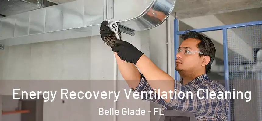 Energy Recovery Ventilation Cleaning Belle Glade - FL