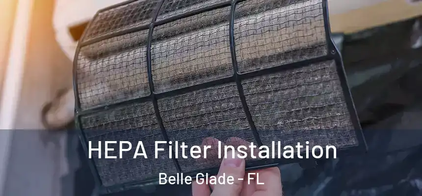  HEPA Filter Installation Belle Glade - FL