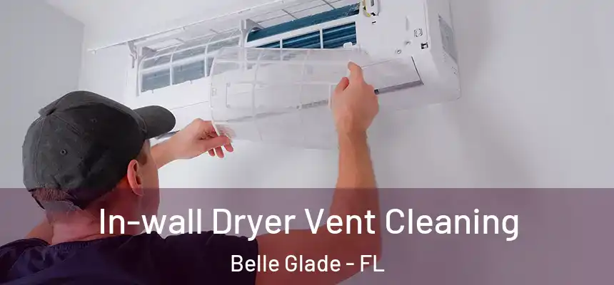 In-wall Dryer Vent Cleaning Belle Glade - FL