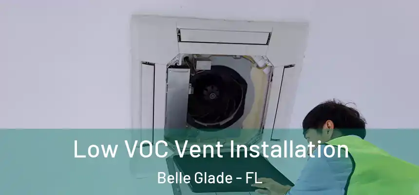 Low VOC Vent Installation Belle Glade - FL