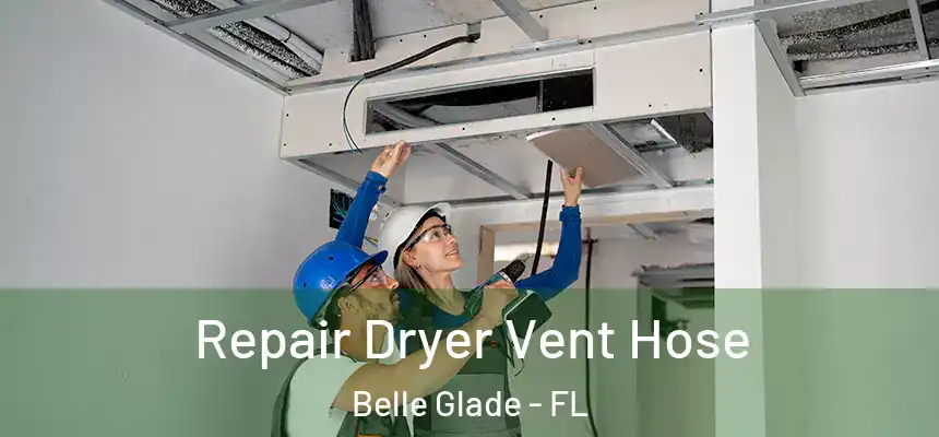 Repair Dryer Vent Hose Belle Glade - FL