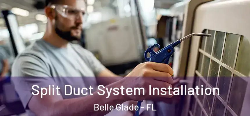 Split Duct System Installation Belle Glade - FL
