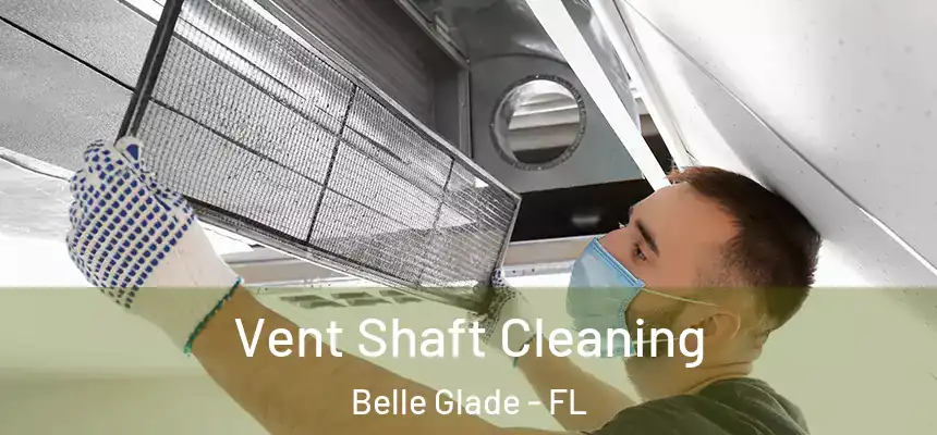 Vent Shaft Cleaning Belle Glade - FL