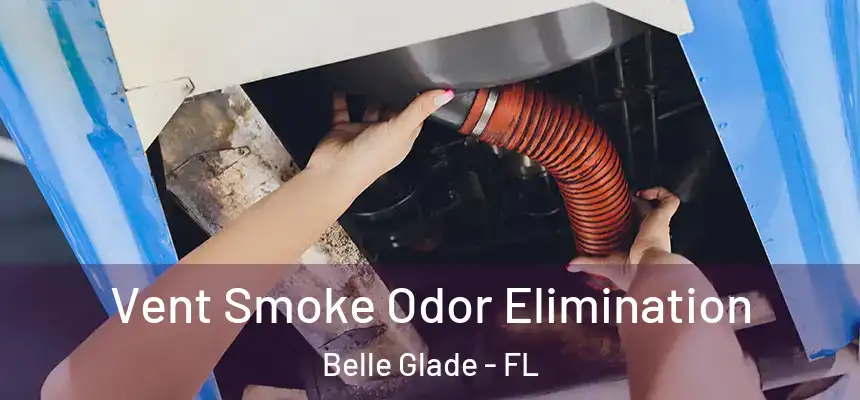 Vent Smoke Odor Elimination Belle Glade - FL